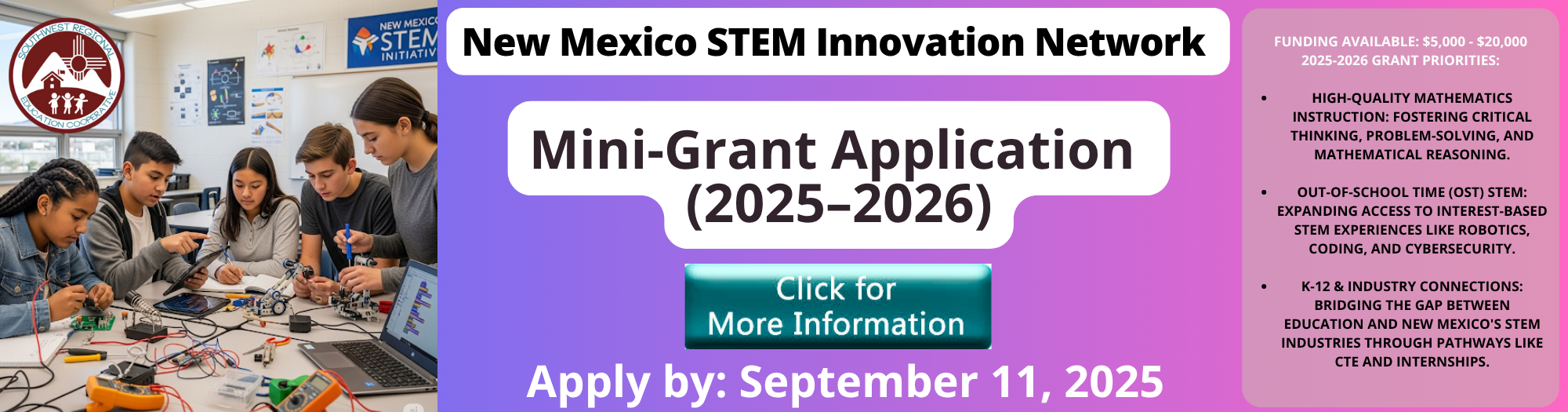 A flyer for the "New Mexico STEM Innovation Network Mini-Grant Application (2025-2026)." On the left, a photo shows four students, two girls and two boys, working together on a robotics project at a table with a laptop, wires, and other components. The text on the right side of the flyer says "Funding Available: $5,000 - $20,000" and lists the "2025-2026 Grant Priorities": "High-Quality Mathematics Instruction," "Out-of-School Time (OST) STEM," and "K-12 & Industry Connections." The application deadline is "September 11, 2025," and there's a button that says "Click for More Information."