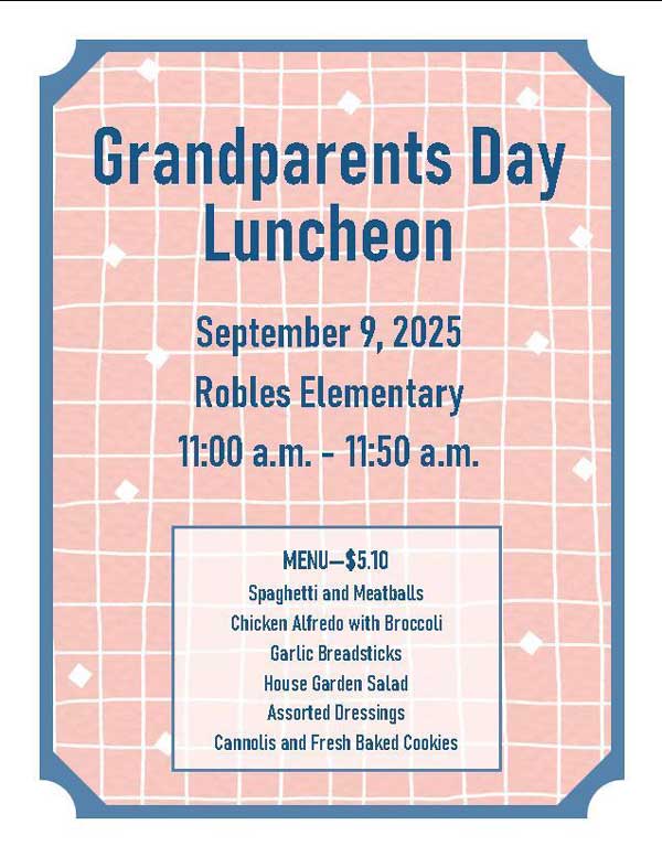 Grandparents day luncheon on Tuesday, September 9 from 11:00 to 11:50 a.m. at Robles Elementary School. The cost of lunch is $5.10, and the menu includes spaghetti and meatballs, chicken Alfredo with broccoli, garlic breadsticks, house garden salad, assorted dressings, cannolis, and fresh baked cookies.