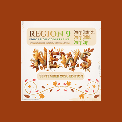 Region 9 Education Cooperative Every District. Every Child. September 2026 Edition