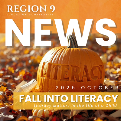 Region 9 Education Cooperative NEWS 2025 October - Fall Into Literacy - Literacy Matters in the life of a child