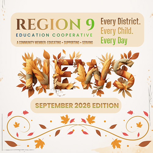 Region 9 Education Cooperative Every District. Every Child. September 2026 Edition