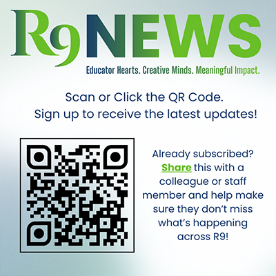 R9 News Educator hearts, creative minds, meaningful impact. Scan or click the QR code. Sign up to receive the latest updates! Already subscribed? Share this with a colleague or staff member and help make sure they don't miss what's happening across R9!