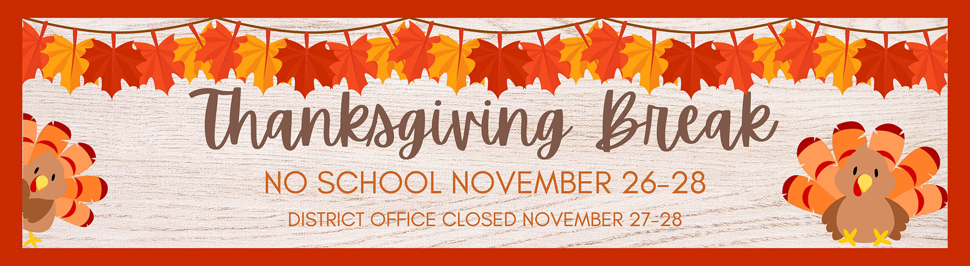 Thanksgiving Break - No School November 26-28 - District Office Closed November 27-28