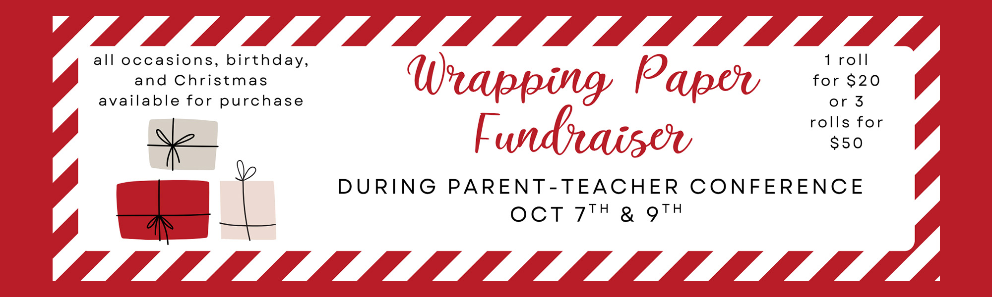All occasions, birthday, and Christmas available for purchase-Wrapping Paper Fundraiser-1 roll for $20 or 3 rolls for $50-DURING PARENT-TEACHER CONFERENCE - OCT 7 & 9