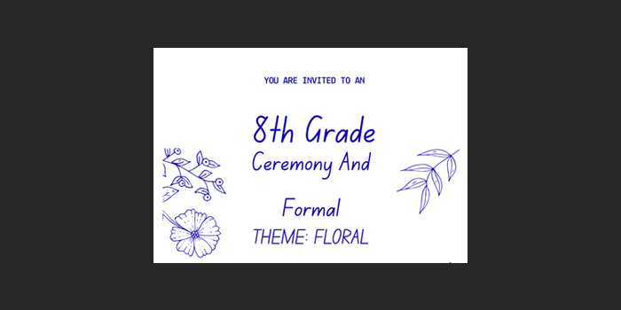 You are invited to an 8th grade ceremony and formal - Theme: Floral