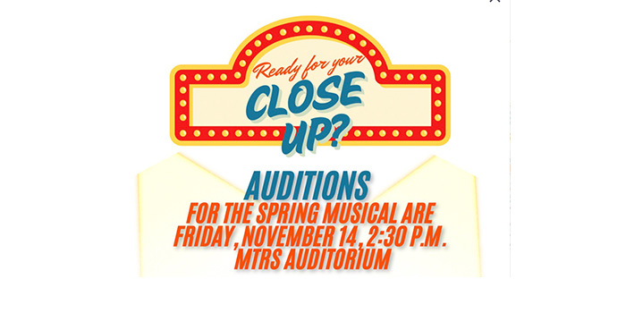 Ready for your close up? Auditions for Spring Musical are Friday, November 14, 2:30 p.m. MRTS Auditorium