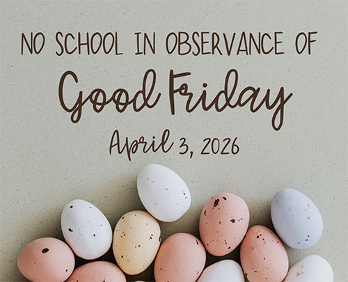 No school in observance of Good Friday April 3, 2026